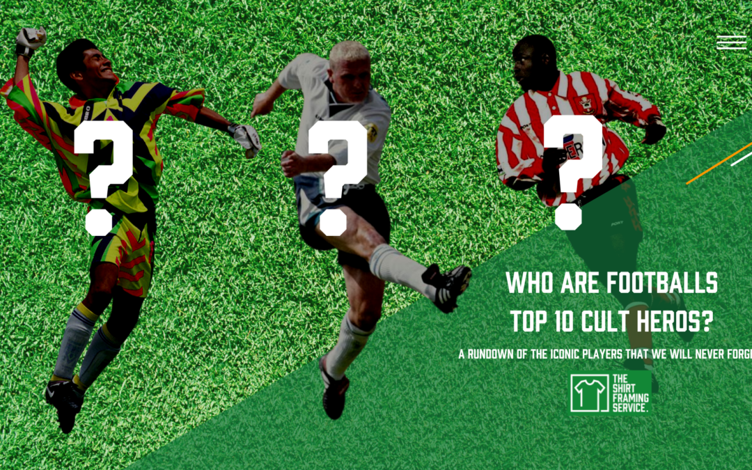 Who are Footballs Top 10 Cult Heros?