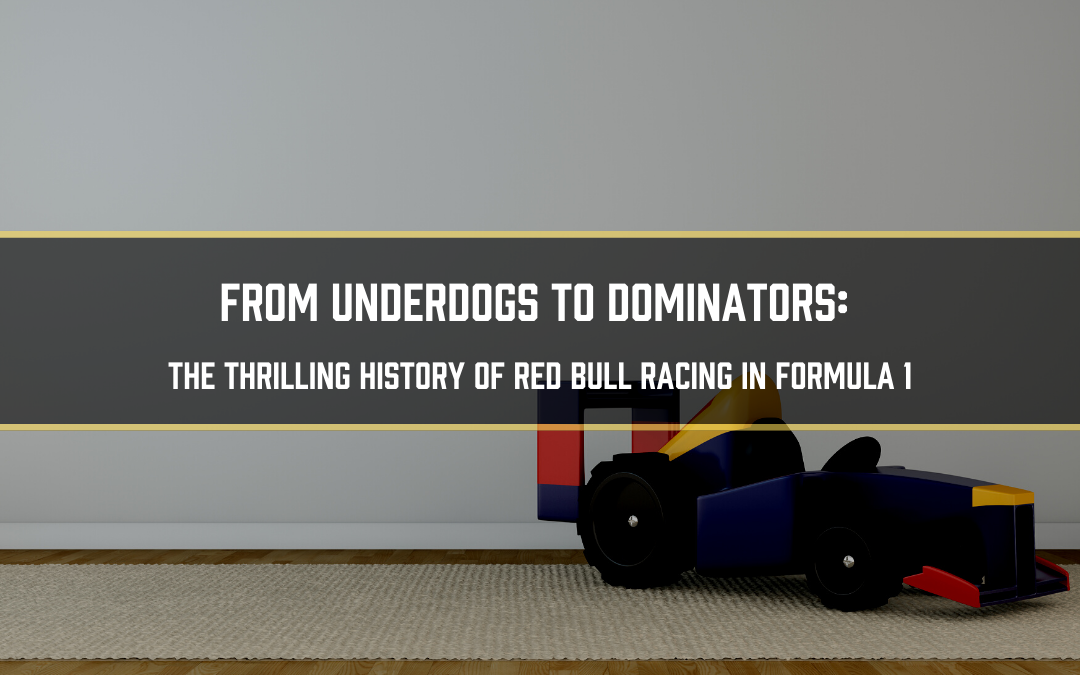 From Underdogs to Dominators: The Thrilling History of Red Bull Racing in Formula 1
