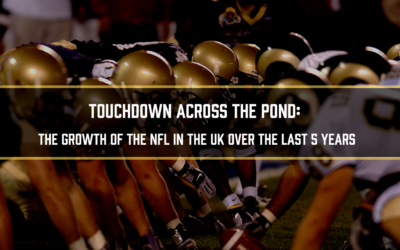 Touchdown Across the Pond: The Growth of the NFL in the UK over the Last 5 Years